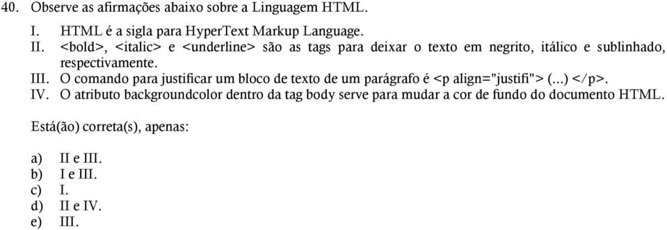 O comando para justificar um bloco de texto de um parágrafo é <p align="justifi"> (...) </p>. IV.