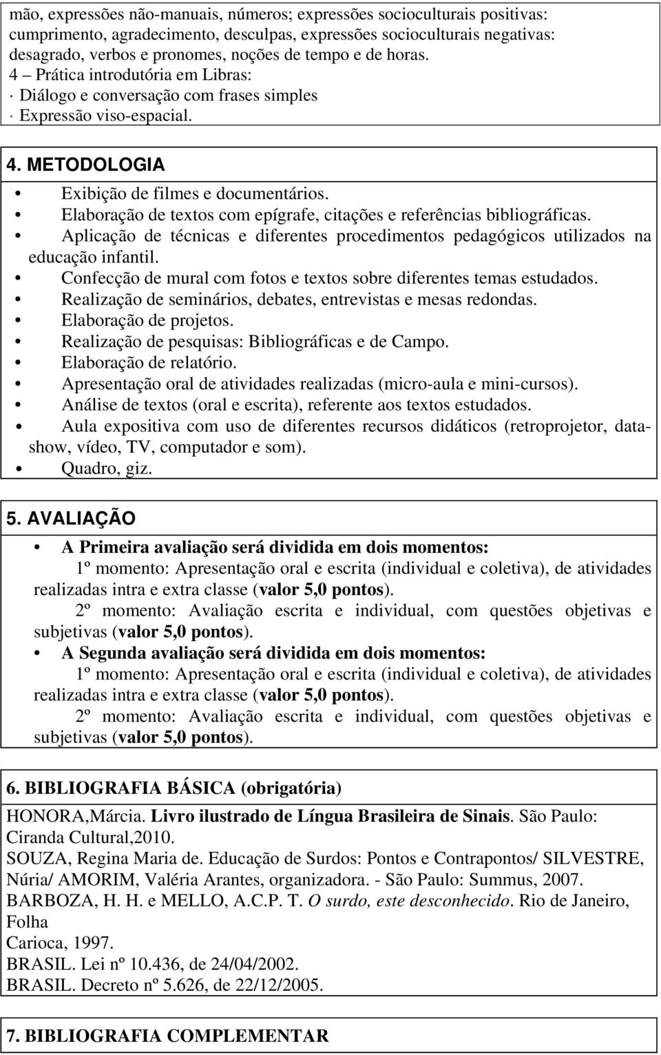 Elaboração de textos com epígrafe, citações e referências bibliográficas. Aplicação de técnicas e diferentes procedimentos pedagógicos utilizados na educação infantil.