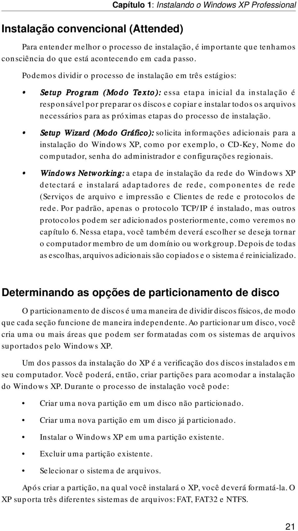 necessários para as próximas etapas do processo de instalação.