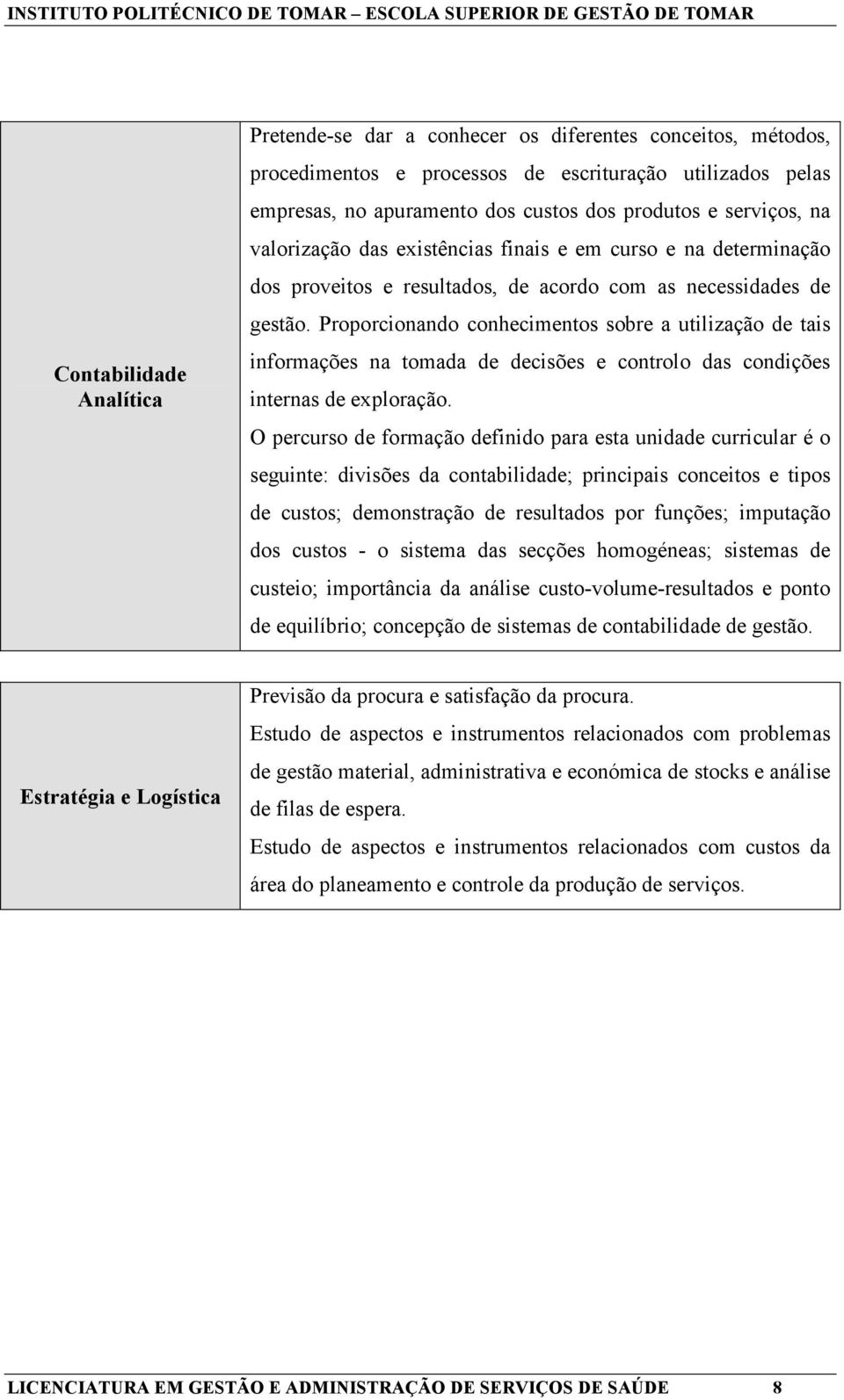 Proporcionando conhecimentos sobre a utilização de tais informações na tomada de decisões e controlo das condições internas de exploração.