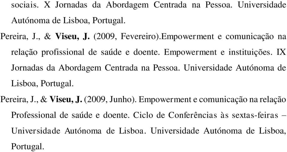 IX Jornadas da Abordagem Centrada na Pessoa. Universidade Autónoma de Lisboa, Portugal. Pereira, J., & Viseu, J. (2009, Junho).