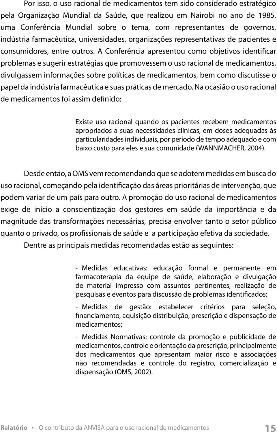 A Conferência apresentou como objetivos identificar problemas e sugerir estratégias que promovessem o uso racional de medicamentos, divulgassem informações sobre políticas de medicamentos, bem como