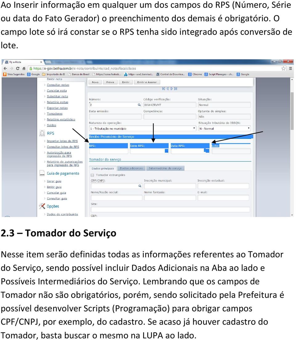 3 Tomador do Serviço Nesse item serão definidas todas as informações referentes ao Tomador do Serviço, sendo possível incluir Dados Adicionais na Aba ao lado e Possíveis