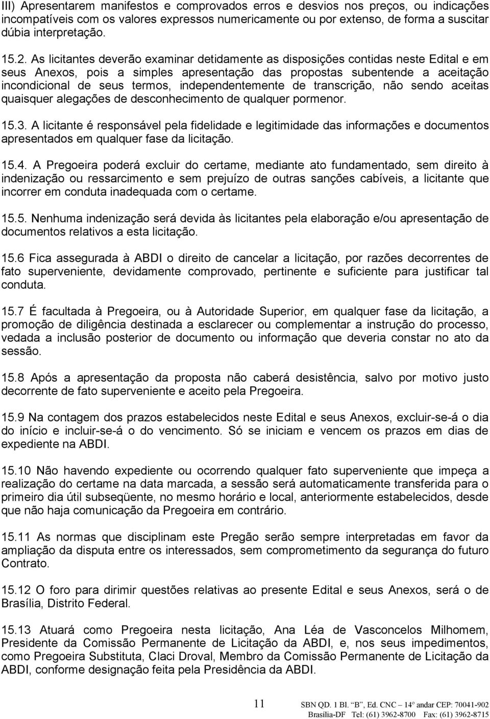 independentemente de transcrição, não sendo aceitas quaisquer alegações de desconhecimento de qualquer pormenor. 15.3.