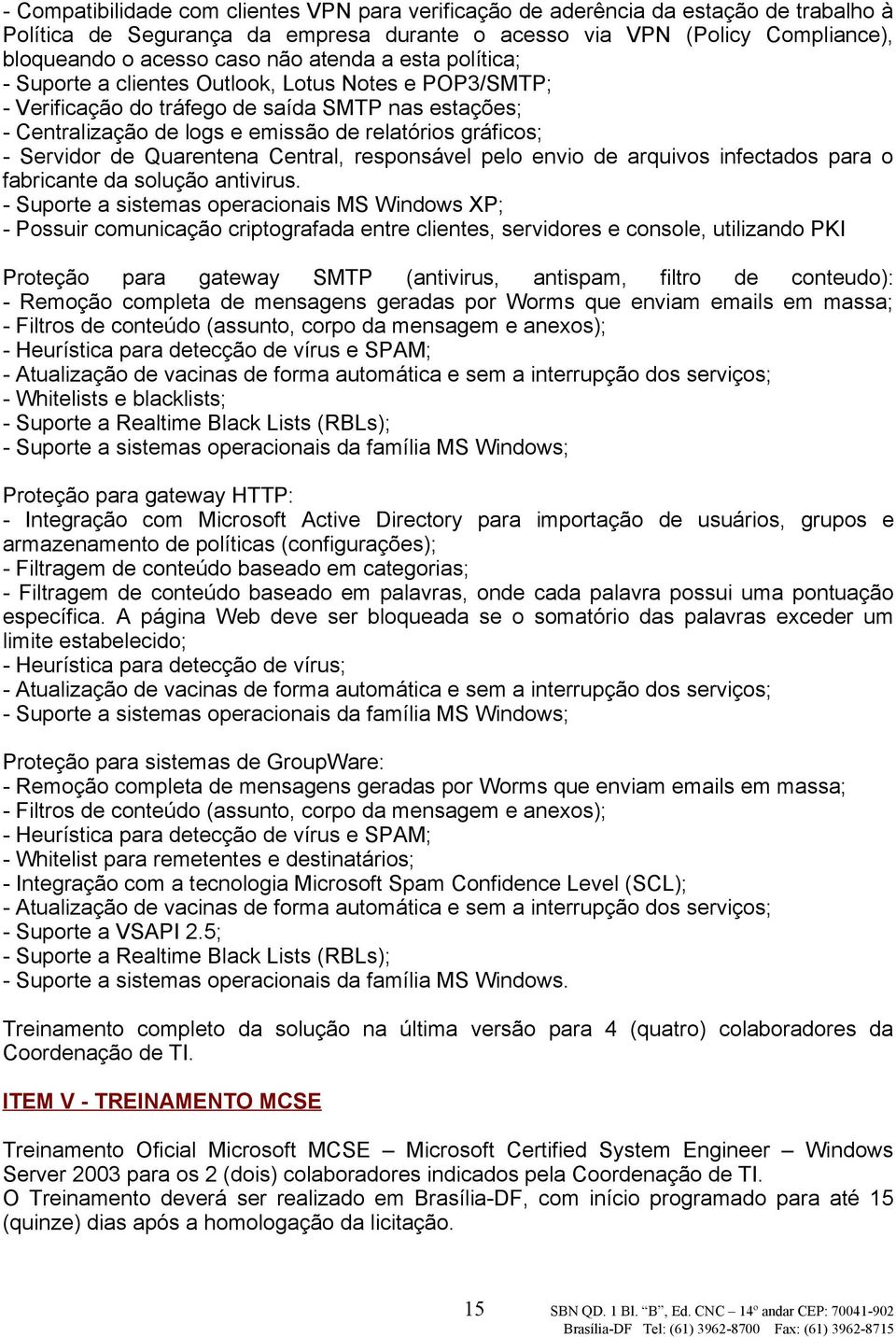 Servidor de Quarentena Central, responsável pelo envio de arquivos infectados para o fabricante da solução antivirus.