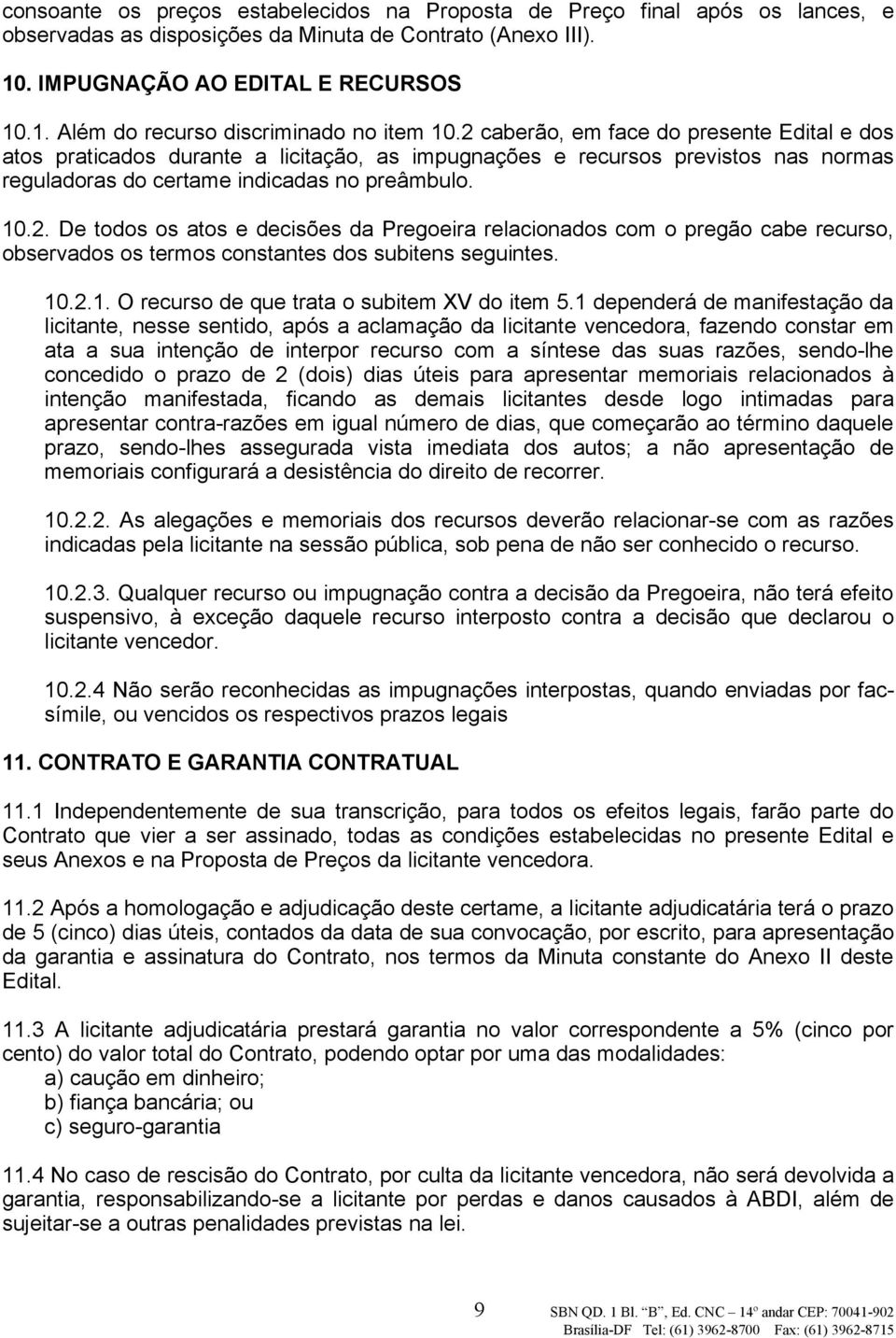 10.2.1. O recurso de que trata o subitem XV do item 5.