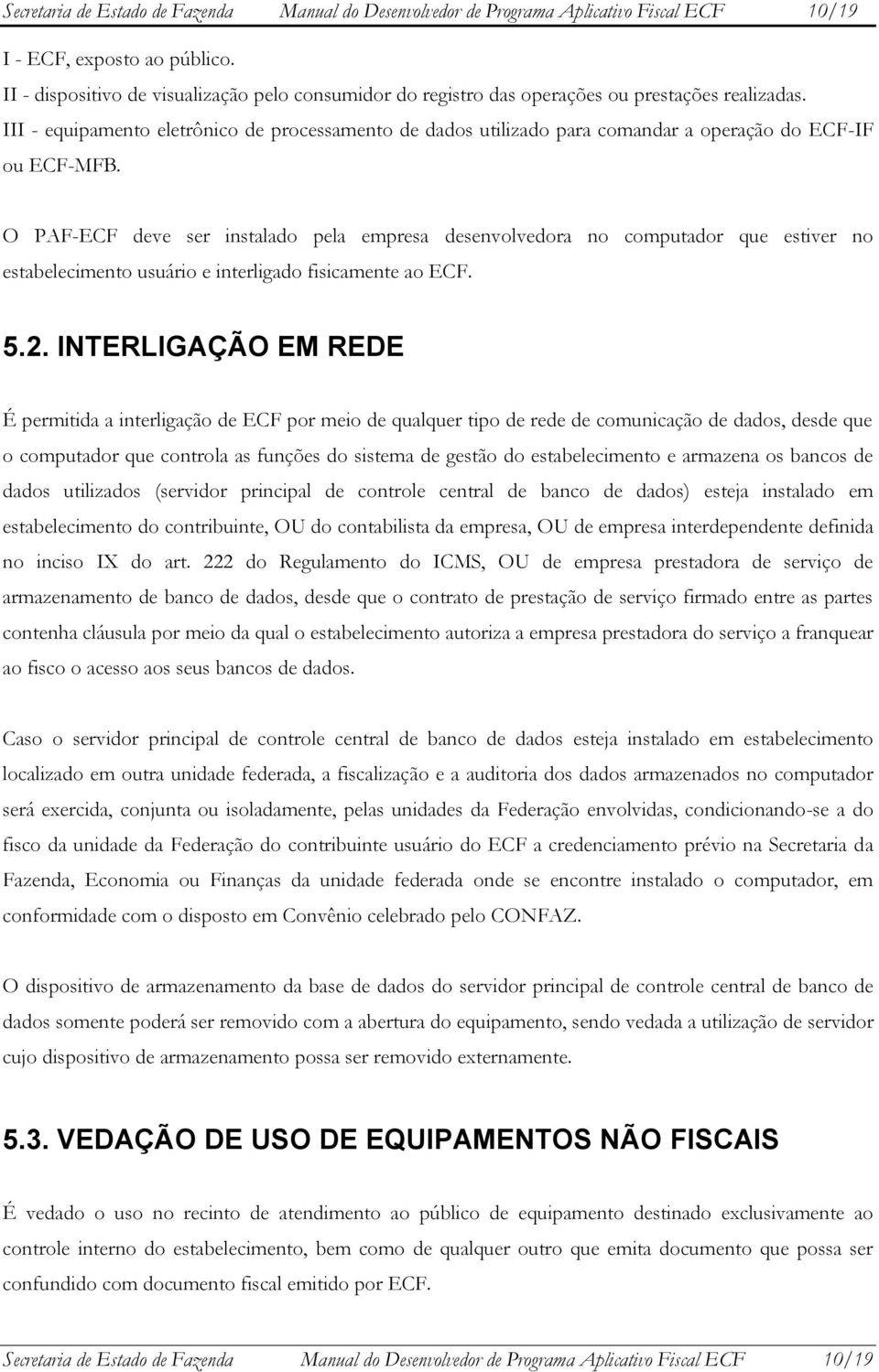 III - equipamento eletrônico de processamento de dados utilizado para comandar a operação do ECF-IF ou ECF-MFB.