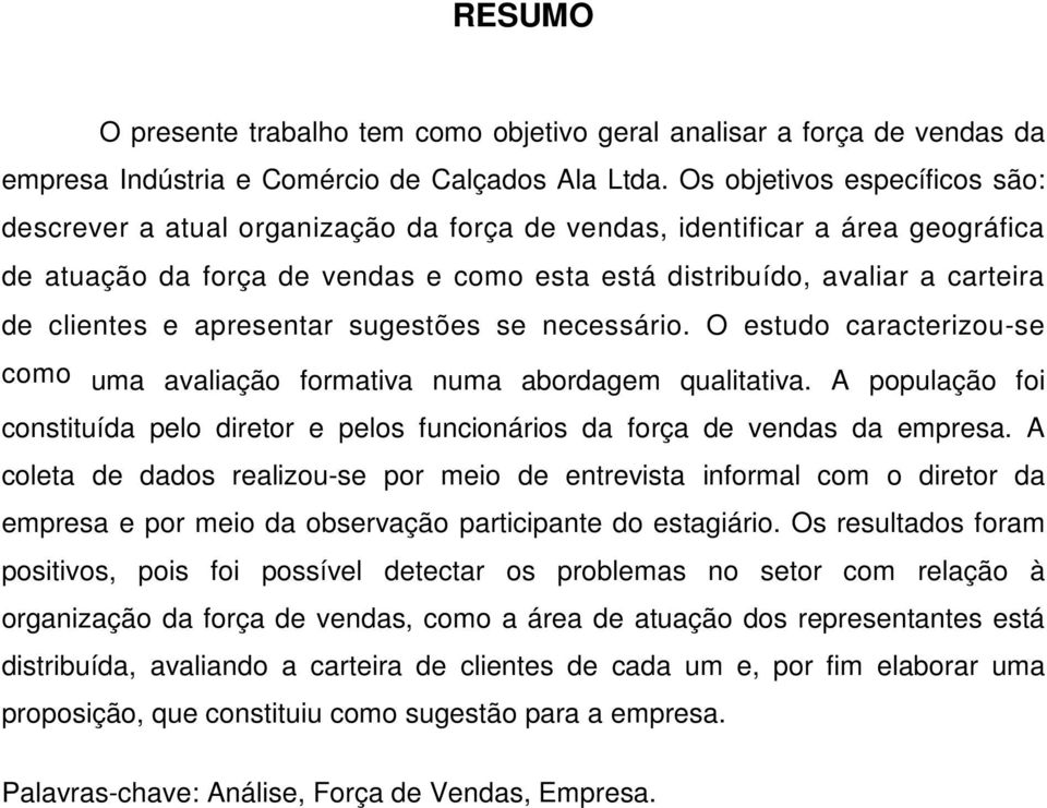 clientes e apresentar sugestões se necessário. O estudo caracterizou-se como uma avaliação formativa numa abordagem qualitativa.