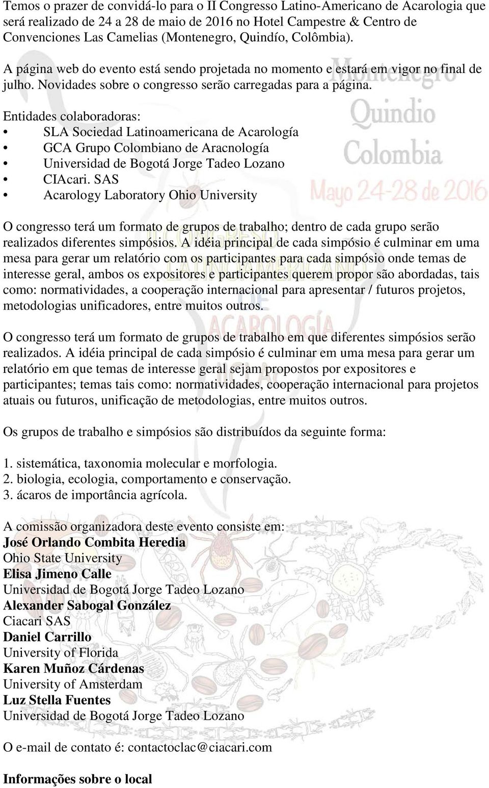 Entidades colaboradoras: SLA Sociedad Latinoamericana de Acarología GCA Grupo Colombiano de Aracnología Universidad de Bogotá Jorge Tadeo Lozano CIAcari.