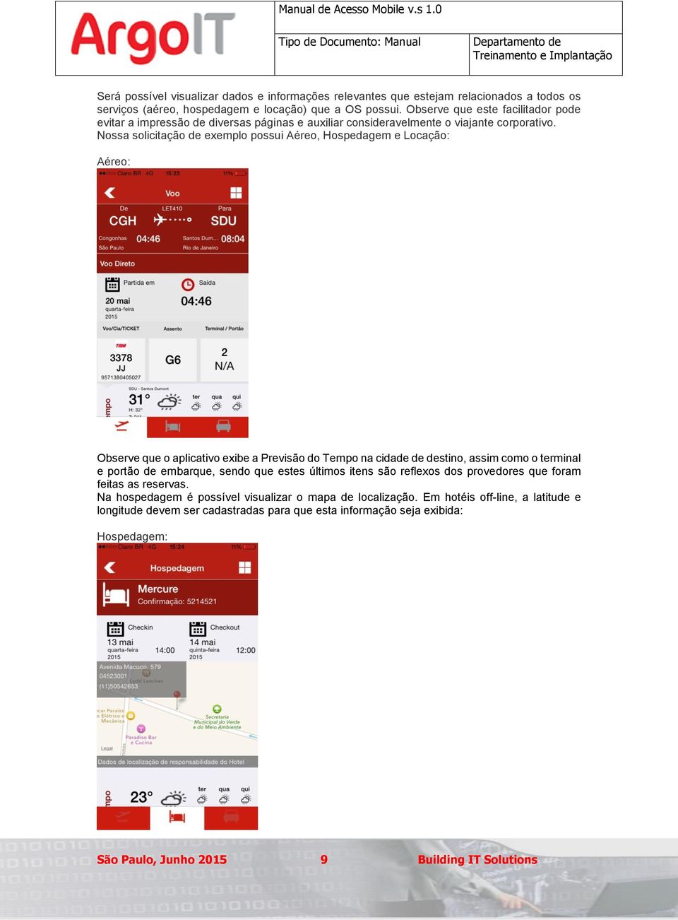 Nossa solicitação de exemplo possui Aéreo, Hospedagem e Locação: Aéreo: Observe que o aplicativo exibe a Previsão do Tempo na cidade de destino, assim como o terminal e portão de embarque,