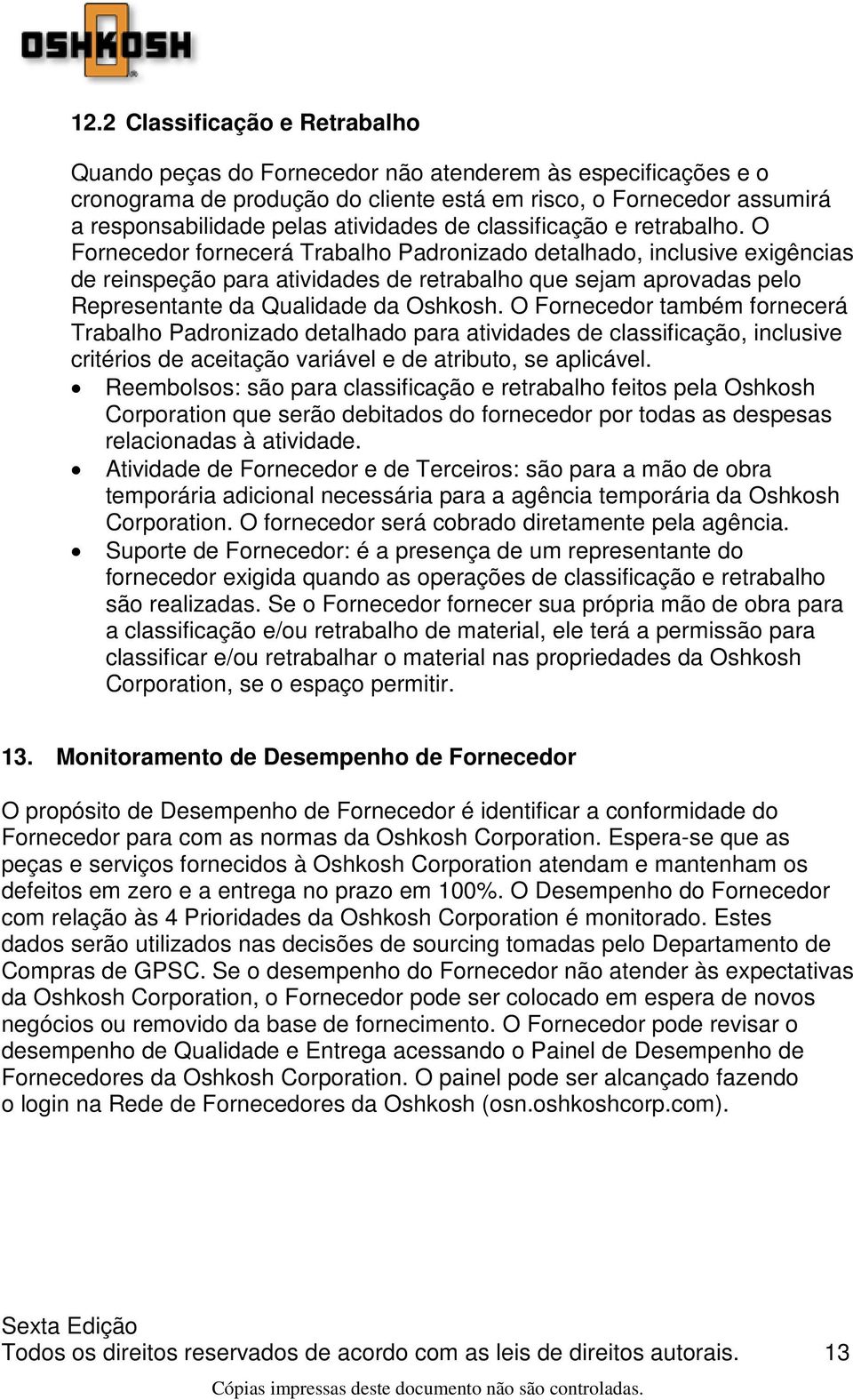 O Fornecedor fornecerá Trabalho Padronizado detalhado, inclusive exigências de reinspeção para atividades de retrabalho que sejam aprovadas pelo Representante da Qualidade da Oshkosh.