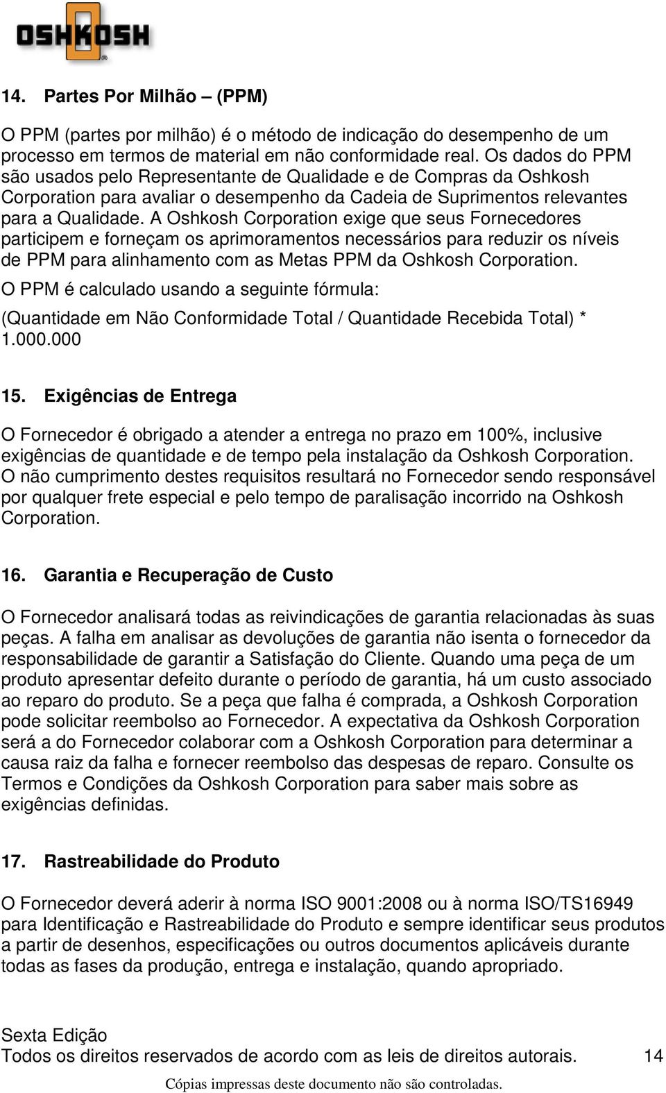 A Oshkosh Corporation exige que seus Fornecedores participem e forneçam os aprimoramentos necessários para reduzir os níveis de PPM para alinhamento com as Metas PPM da Oshkosh Corporation.