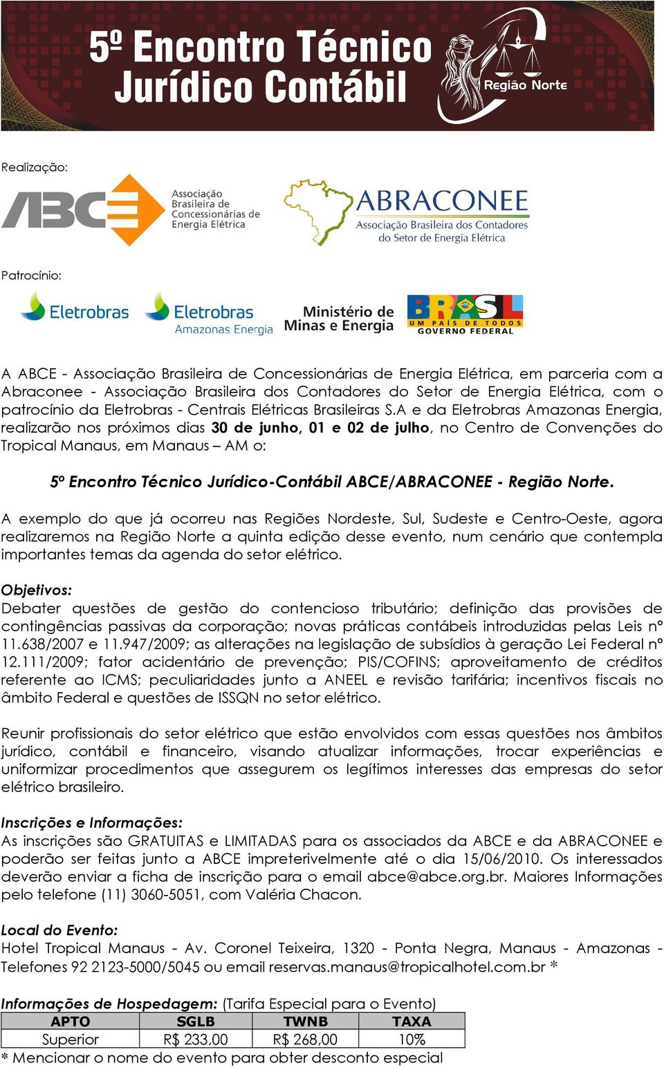 A e da Eletrobras Amazonas Energia, realizarão nos próximos dias 30 de junho, 01 e 02 de julho, no Centro de Convenções do Tropical Manaus, em Manaus AM o: 5º Encontro Técnico Jurídico-Contábil