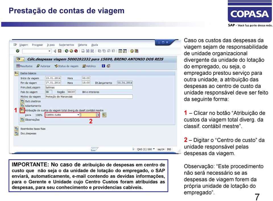 2 Digitar o Centro de custo da unidade responsável pelas despesas da viagem.