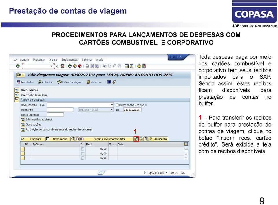 Sendo assim, estes recibos ficam disponíveis para prestação de contas no buffer.