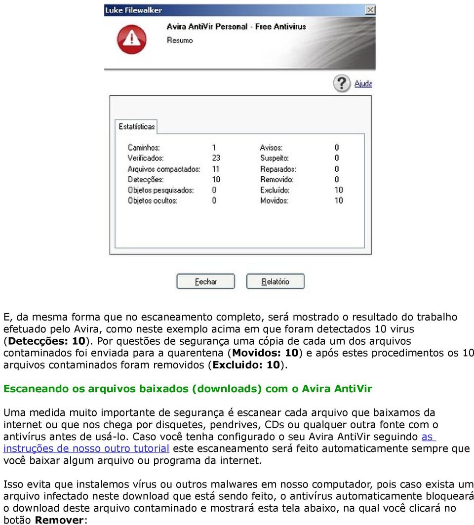 10). Escaneando os arquivos baixados (downloads) com o Avira AntiVir Uma medida muito importante de segurança é escanear cada arquivo que baixamos da internet ou que nos chega por disquetes,