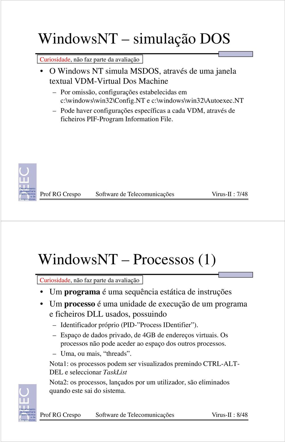 Prof RG Crespo Software de Telecomunicações Virus-II : 7/48 WindowsNT Processos (1) Um programa é uma sequência estática de instruções Um processo é uma unidade de execução de um programa e ficheiros