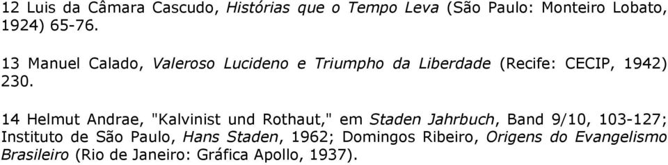 14 Helmut Andrae, "Kalvinist und Rothaut," em Staden Jahrbuch, Band 9/10, 103-127; Instituto de São
