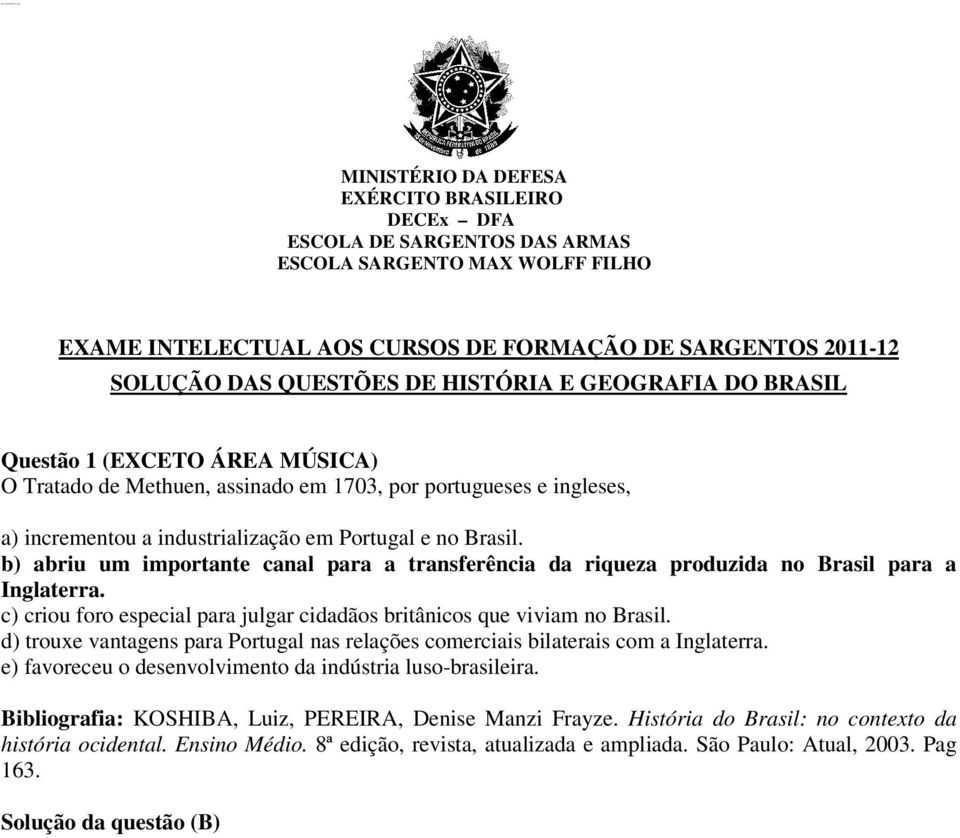 e no Brasil. b) abriu um importante canal para a transferência da riqueza produzida no Brasil para a Inglaterra. c) criou foro especial para julgar cidadãos britânicos que viviam no Brasil.