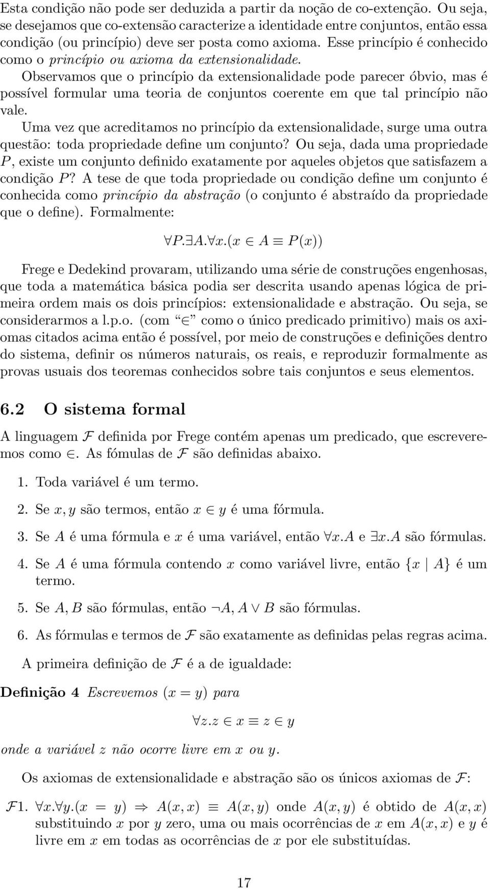 Esse princípio é conhecido como o princípio ou axioma da extensionalidade.