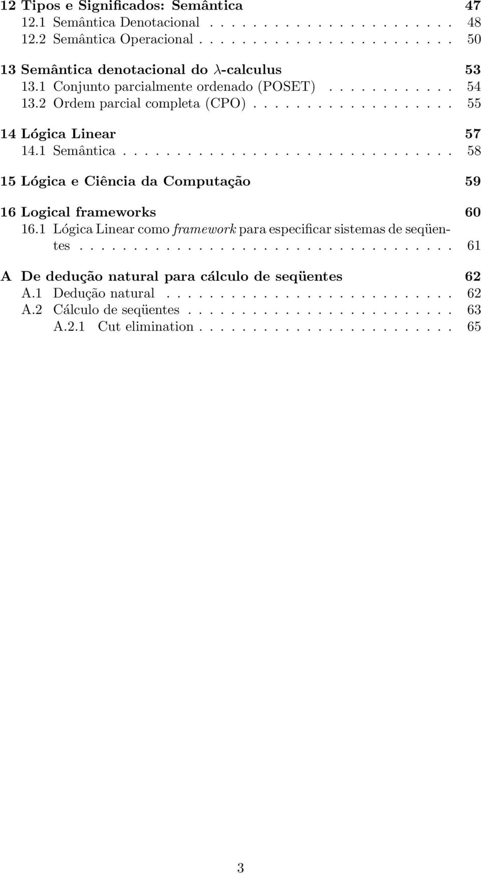 .............................. 58 15 Lógica e Ciência da Computação 59 16 Logical frameworks 60 16.1 Lógica Linear como framework para especificar sistemas de seqüentes.