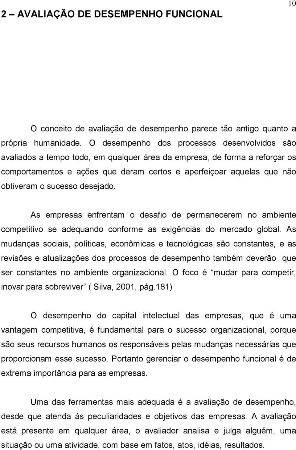 obtiveram o sucesso desejado. As empresas enfrentam o desafio de permanecerem no ambiente competitivo se adequando conforme as exigências do mercado global.