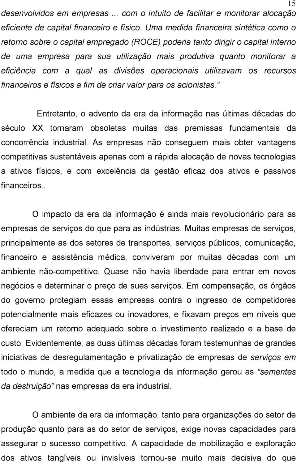 com a qual as divisões operacionais utilizavam os recursos financeiros e físicos a fim de criar valor para os acionistas.