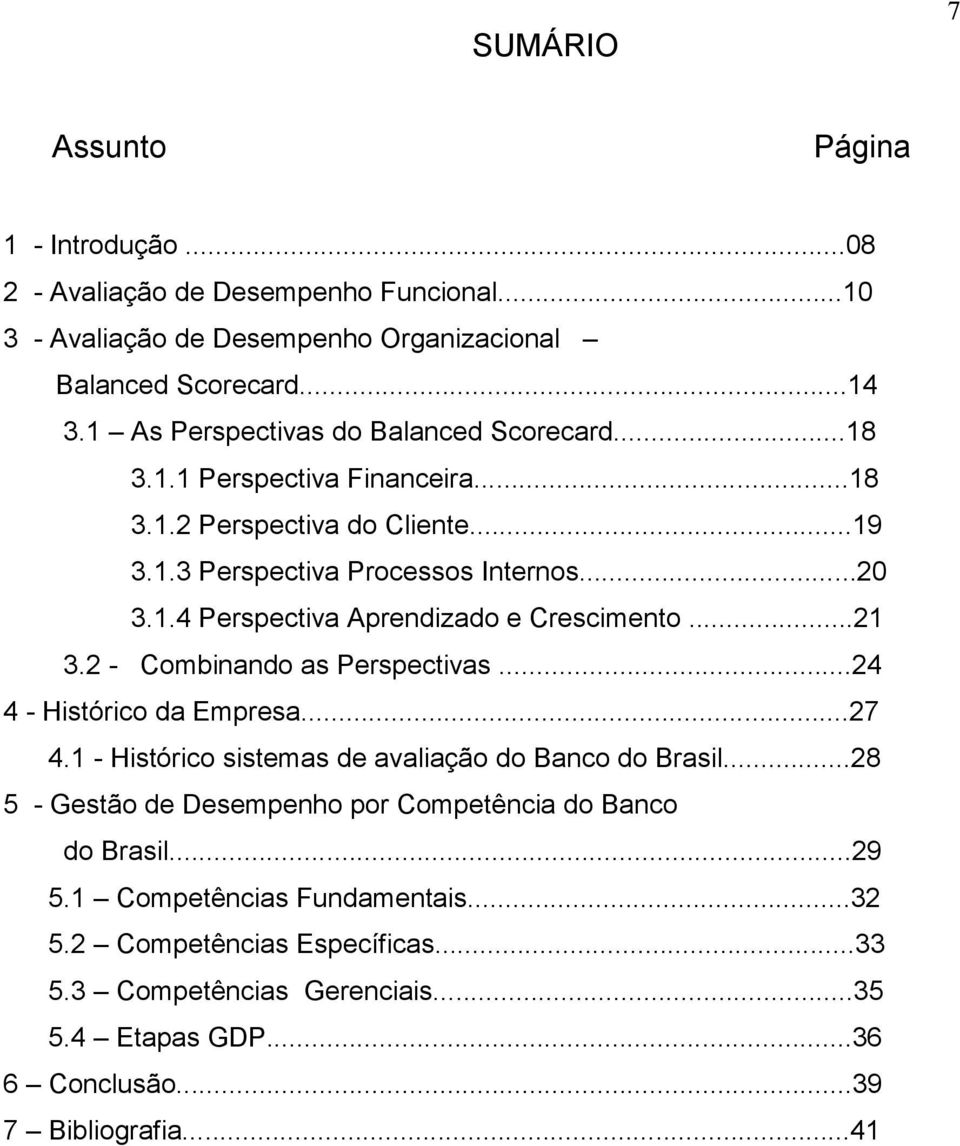 ..21 3.2 - Combinando as Perspectivas...24 4 - Histórico da Empresa...27 4.1 - Histórico sistemas de avaliação do Banco do Brasil.