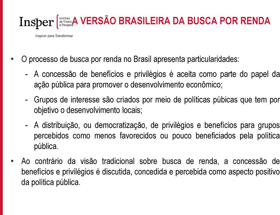 distribuição, ou democratização, de privilégios e benefícios para grupos percebidos como menos favorecidos ou pouco beneficiados pela política pública.