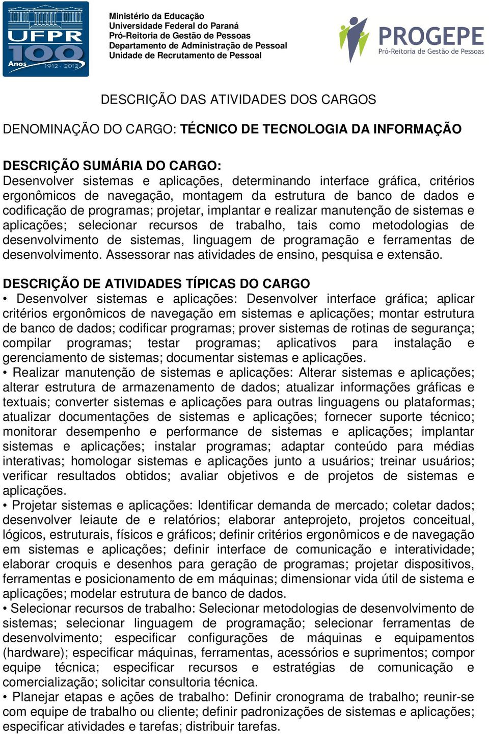 de programação e ferramentas de desenvolvimento. Assessorar nas atividades de ensino, pesquisa e extensão.