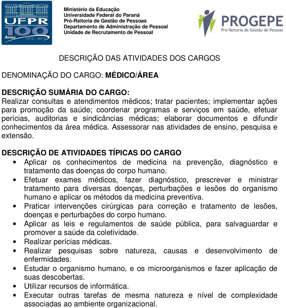 Aplicar os conhecimentos de medicina na prevenção, diagnóstico e tratamento das doenças do corpo humano.