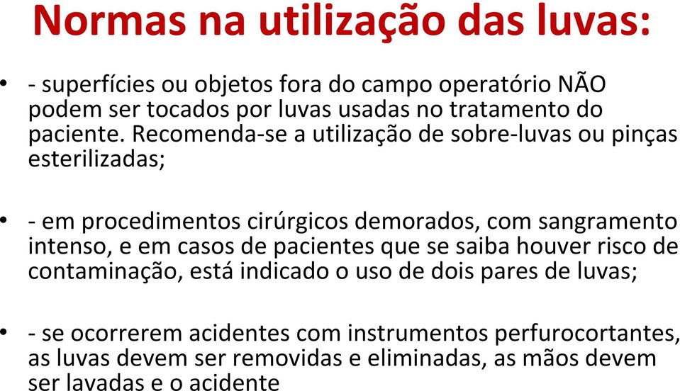 Recomenda se a utilização de sobre luvas ou pinças esterilizadas; em procedimentos cirúrgicos demorados, com sangramento intenso, e