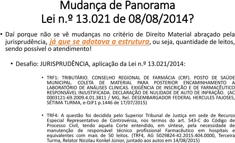 Desafio: JURISPRUDÊNCIA, aplicação da Lei n.º 13.021/2014: TRF1: TRIBUTÁRIO. CONSELHO REGIONAL DE FARMÁCIA (CRF). POSTO DE SAÚDE MUNICIPAL.