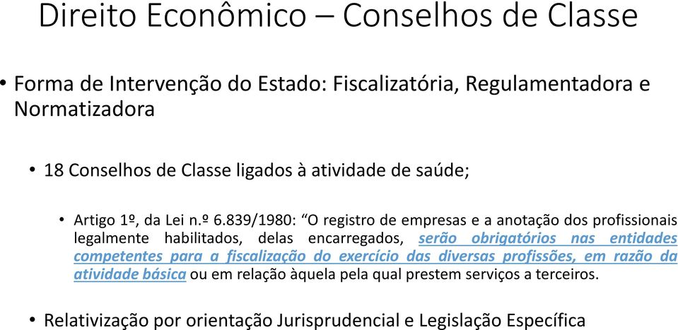 839/1980: O registro de empresas e a anotação dos profissionais legalmente habilitados, delas encarregados, serão obrigatórios nas entidades