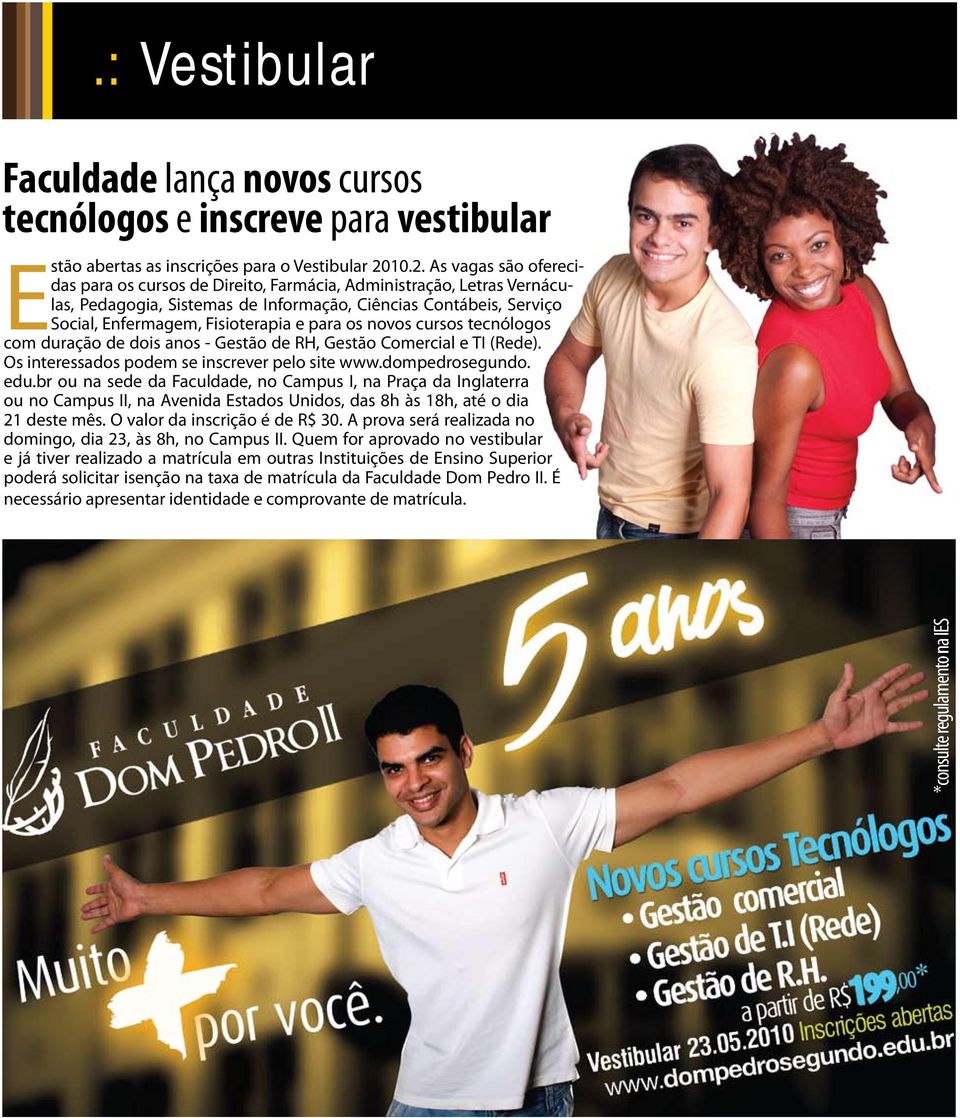 para os novos cursos tecnólogos com duração de dois anos - Gestão de RH, Gestão Comercial e TI (Rede). Os interessados podem se inscrever pelo site www.dompedrosegundo. edu.