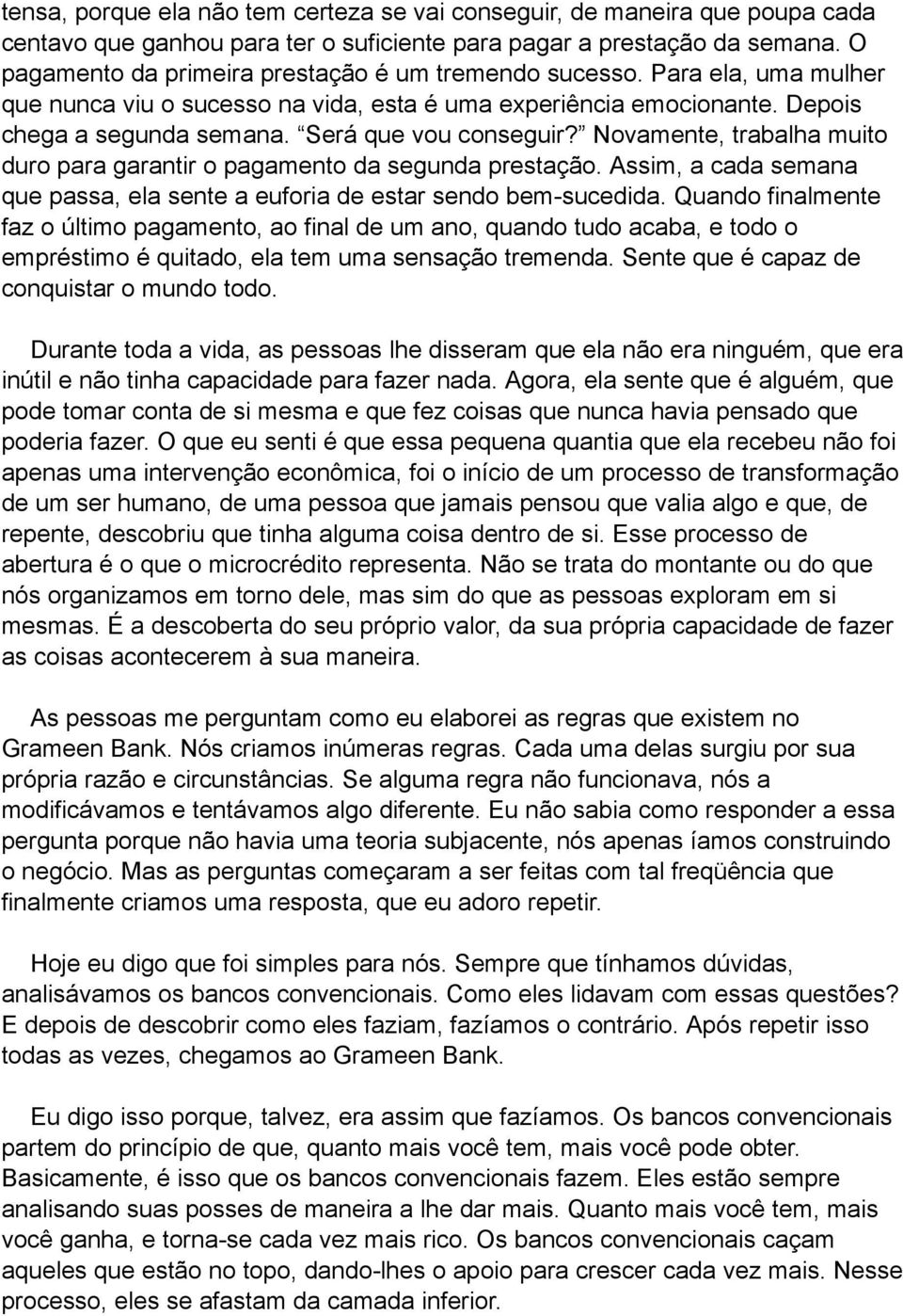 Será que vou conseguir? Novamente, trabalha muito duro para garantir o pagamento da segunda prestação. Assim, a cada semana que passa, ela sente a euforia de estar sendo bem-sucedida.