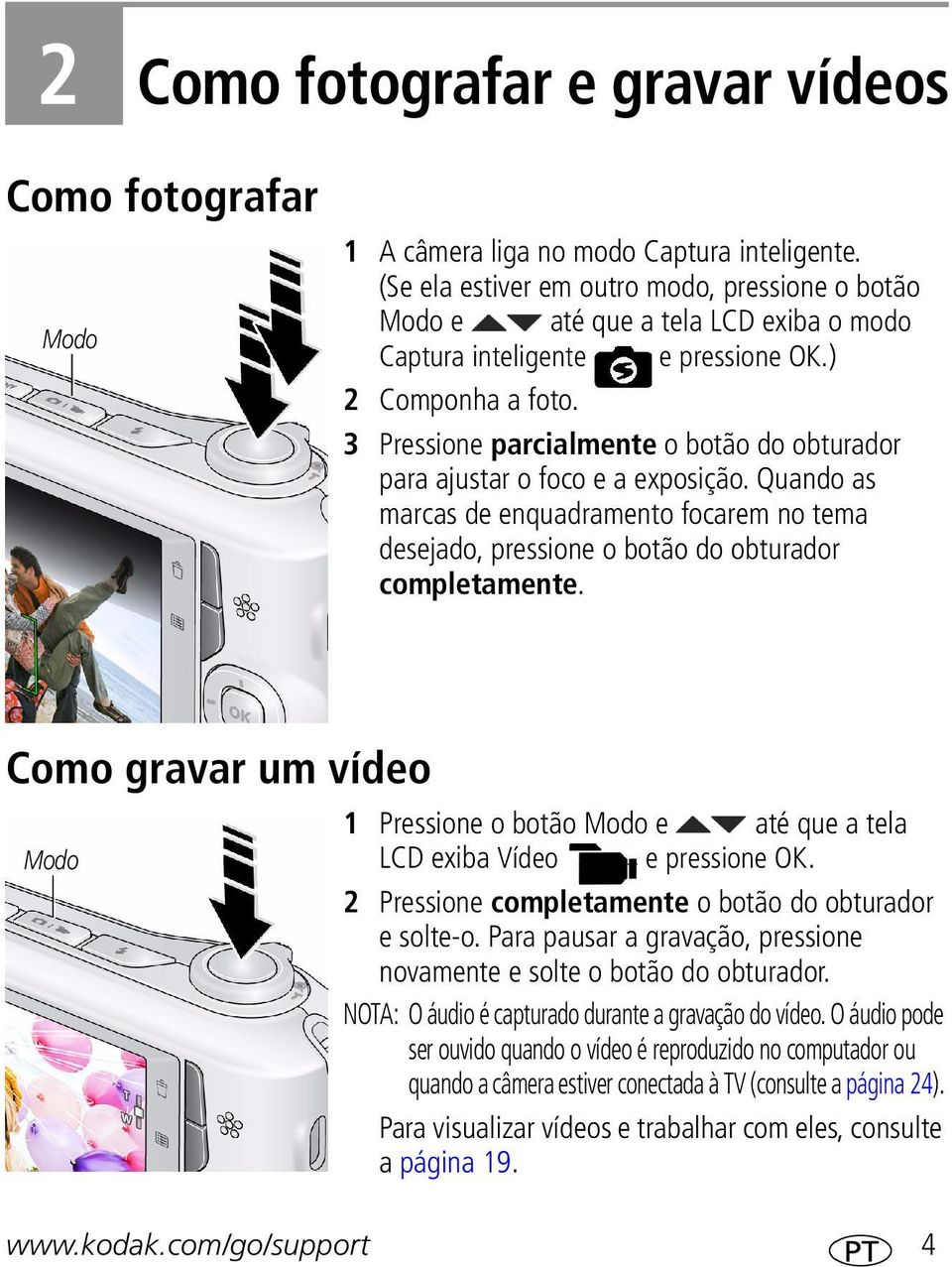 3 Pressioe parcialmete o botão do obturador para ajustar o foco e a exposição. Quado as marcas de equadrameto focarem o tema desejado, pressioe o botão do obturador completamete.