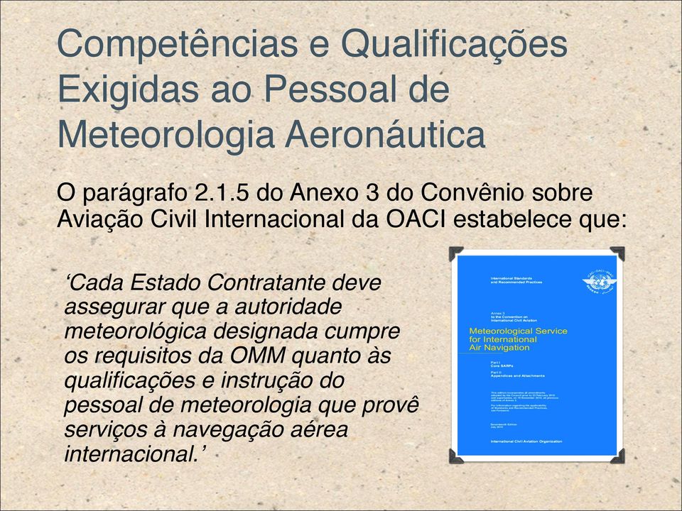 Cada Estado Contratante deve assegurar que a autoridade meteorológica designada cumpre os