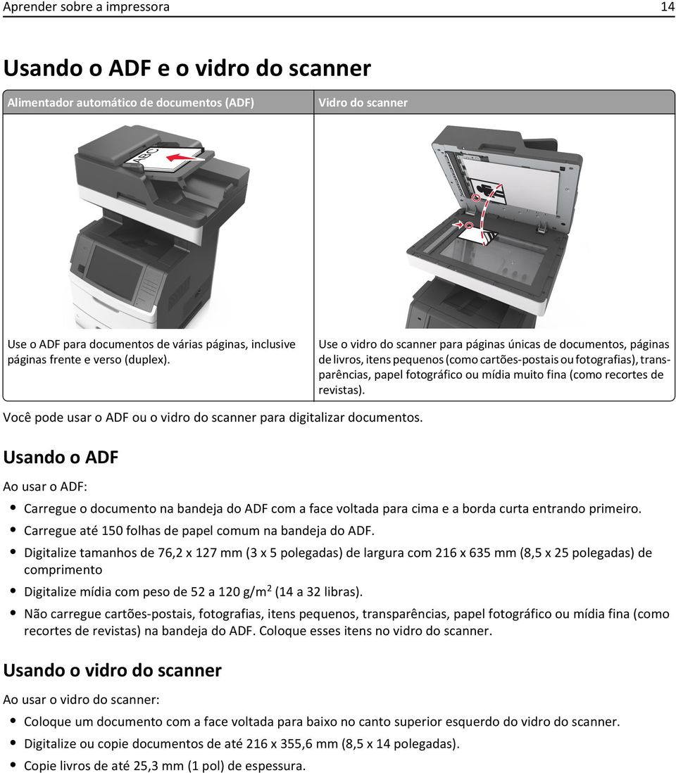 Use o vidro do scanner para páginas únicas de documentos, páginas de livros, itens pequenos (como cartões-postais ou fotografias), transparências, papel fotográfico ou mídia muito fina (como recortes