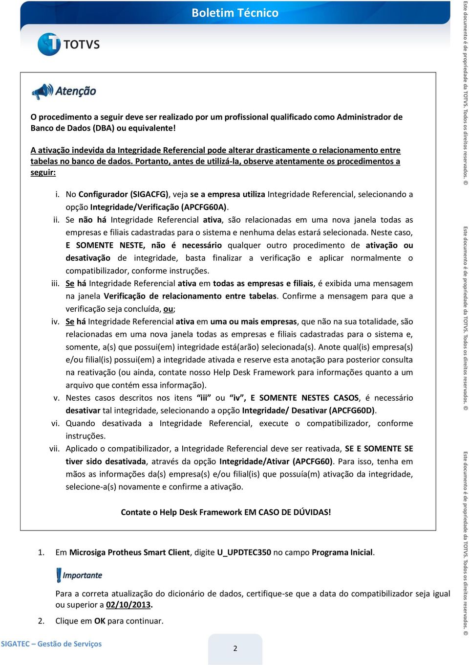 Portanto, antes de utilizá-la, observe atentamente os procedimentos a seguir: i.