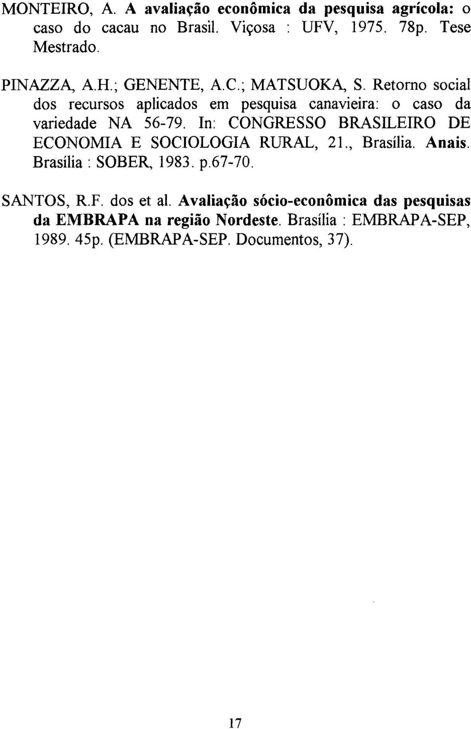 In: CONGRESSO BRASILEIRO DE ECONOMIA E SOCIOLOGIA RURAL, 21., Brasília. Anais. Brasília: SOBER 1983. p.67-70. SANTOS, RF. dos et ai.