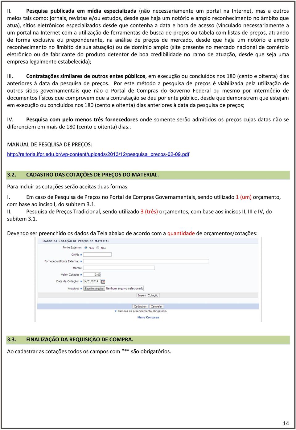 busca de preços ou tabela com listas de preços, atuando de forma exclusiva ou preponderante, na análise de preços de mercado, desde que haja um notório e amplo reconhecimento no âmbito de sua