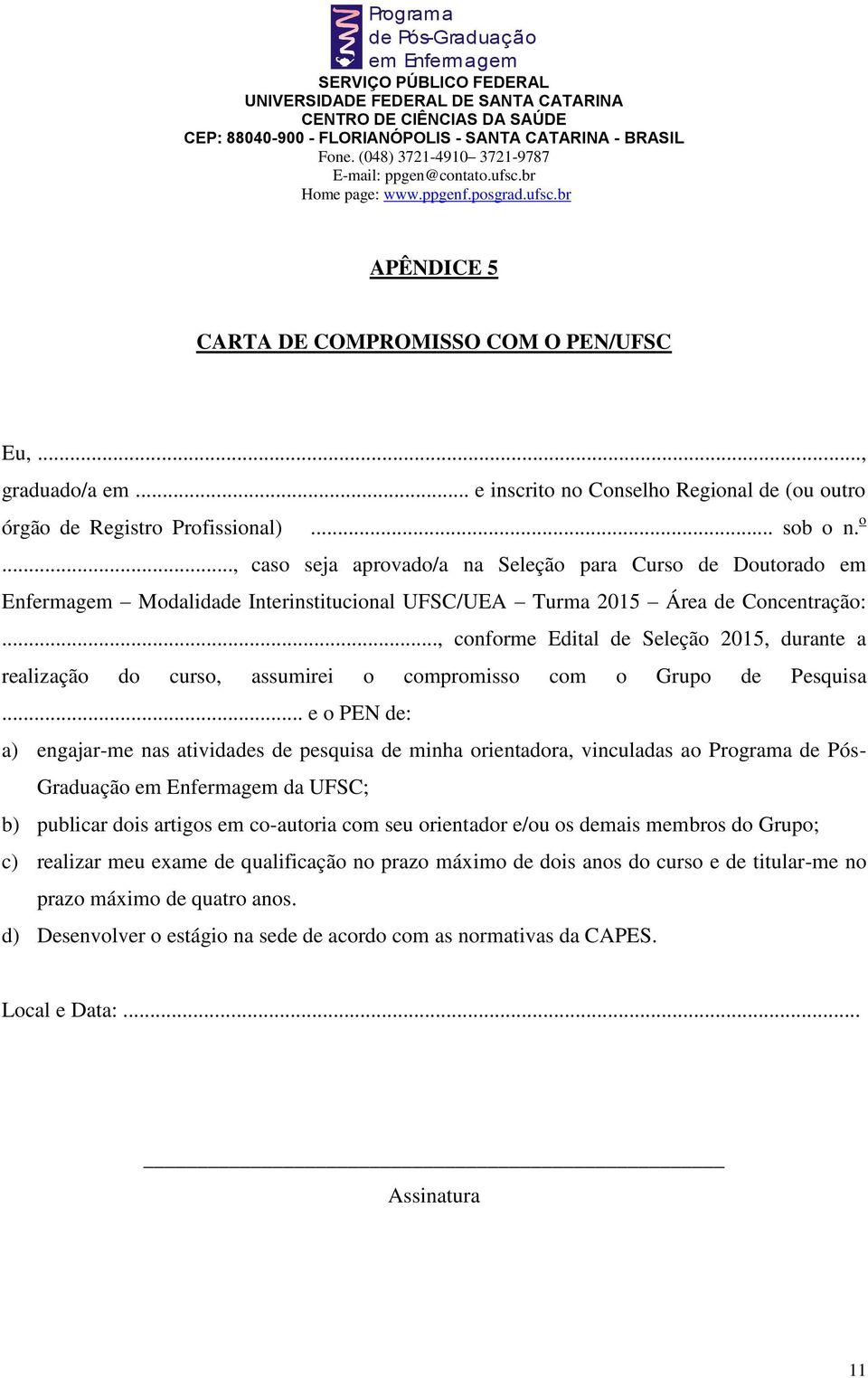 .., conforme Edital de Seleção 205, durante a realização do curso, assumirei o compromisso com o Grupo de Pesquisa.