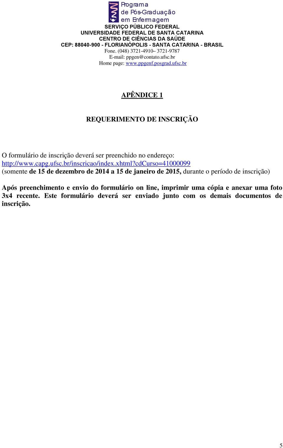 cdcurso=4000099 (somente de 5 de dezembro de 204 a 5 de janeiro de 205, durante o período de inscrição)