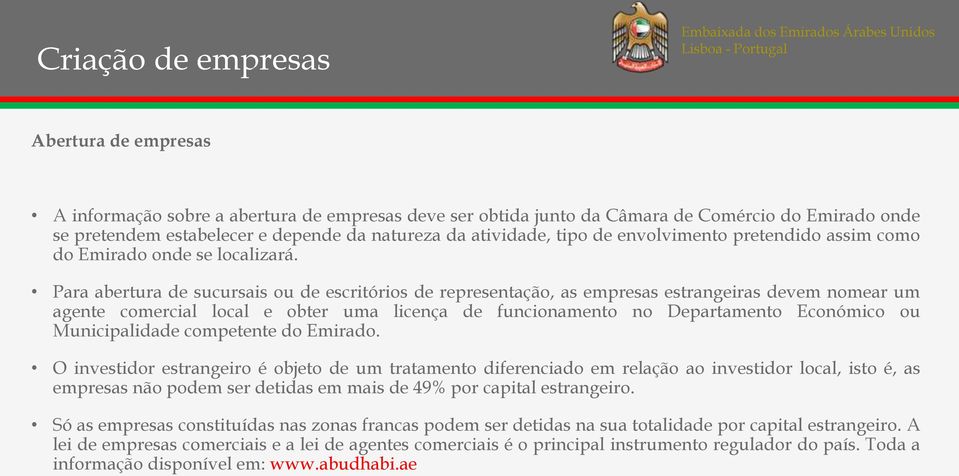 Para abertura de sucursais ou de escritórios de representação, as empresas estrangeiras devem nomear um agente comercial local e obter uma licença de funcionamento no Departamento Económico ou