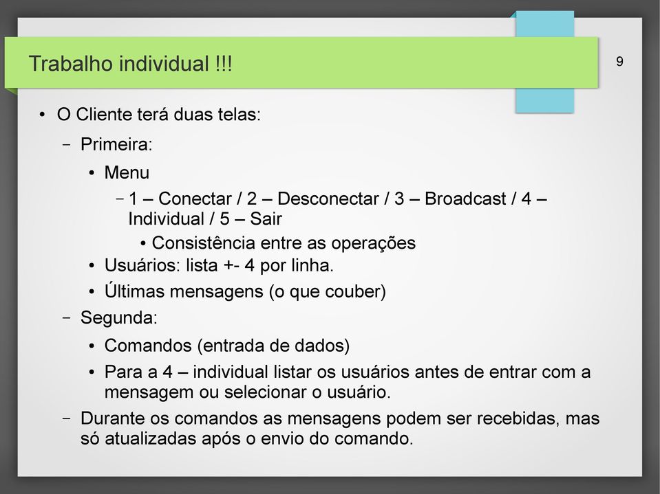 Últimas mensagens (o que couber) Segunda: Comandos (entrada de dados) Para a 4 individual listar os usuários