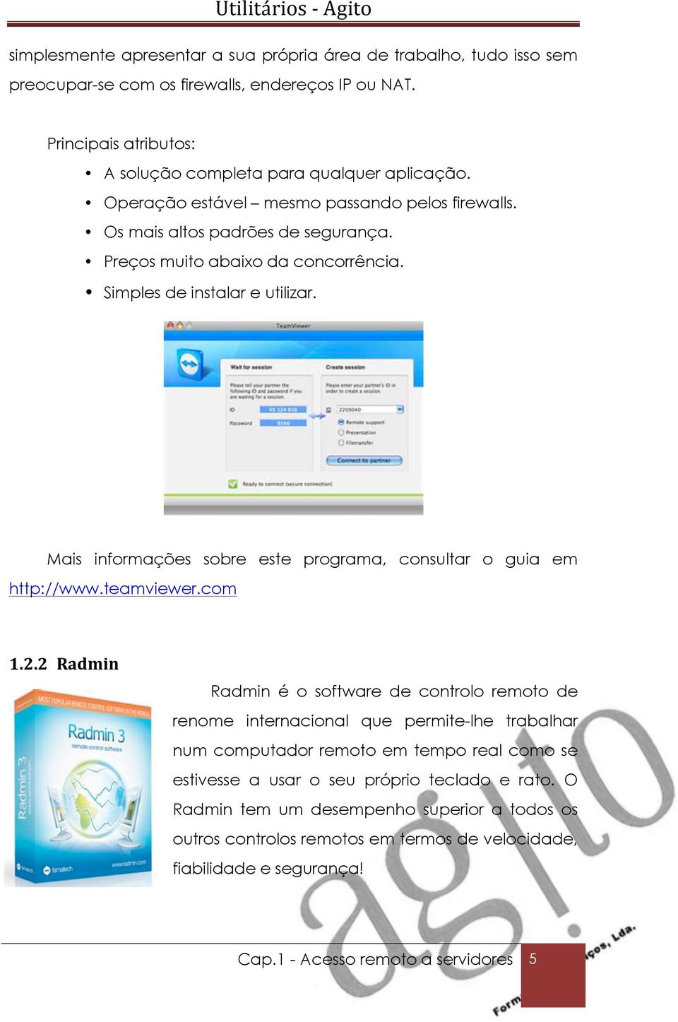 Mais informações sobre este programa, consultar o guia em http://www.teamviewer.com 1.2.