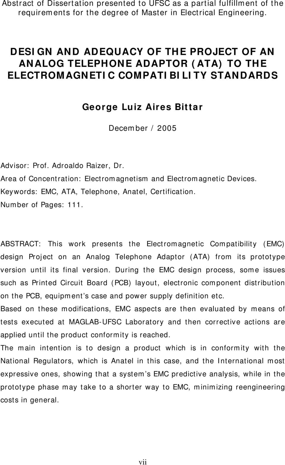 Area of Concentration: Electromagnetism and Electromagnetic Devices. Keywords: EMC, ATA, Telephone, Anatel, Certification. Number of Pages: 111.