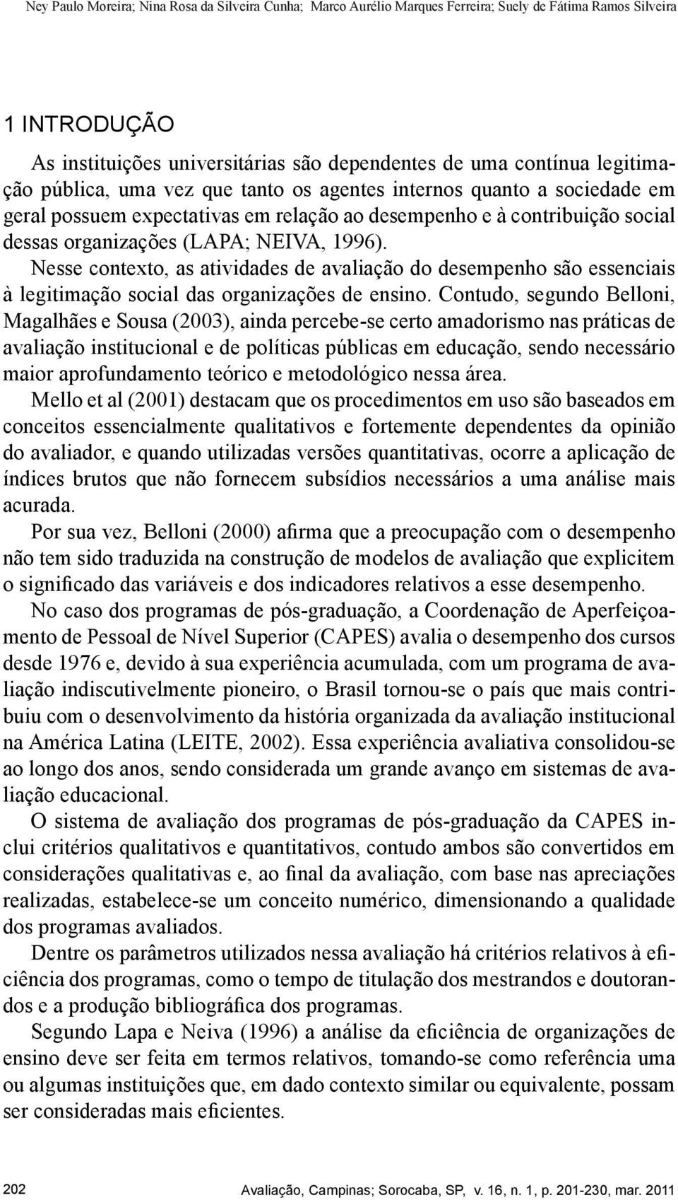 Nesse contexto, as atividades de avaliação do desempenho são essenciais à legitimação social das organizações de ensino.