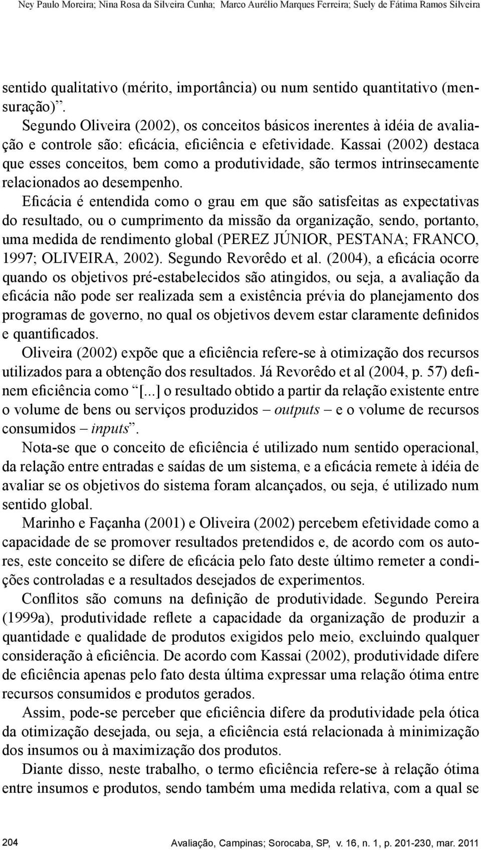 Kassai (2002) destaca que esses conceitos, bem como a produtividade, são termos intrinsecamente relacionados ao desempenho.